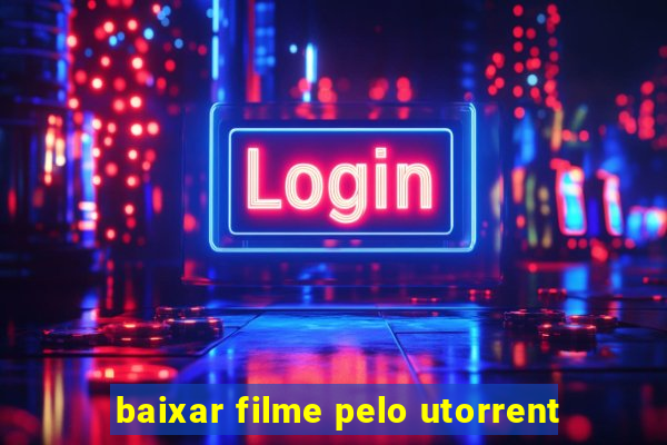 baixar filme pelo utorrent